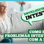 Como ter um intestino saudável na terceira idade? Como ter um intestino saudável na terceira idade?